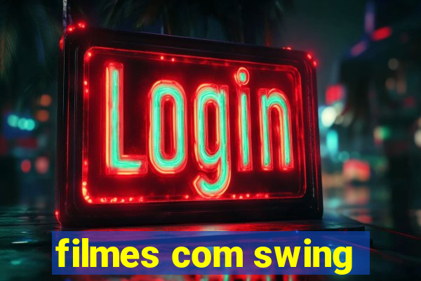 filmes com swing